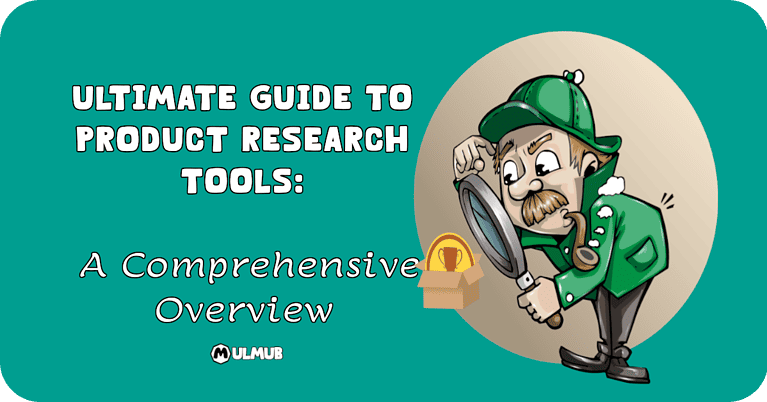 Ultimate Guide to Product Research Tools: A Comprehensive Overview